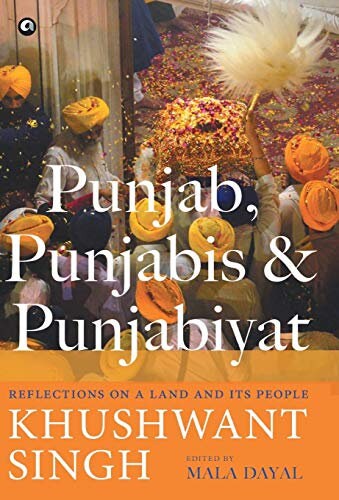 Punjab, punjabis and punjabiyat: reflections on a land and its people [hardcover] khushwant singh
